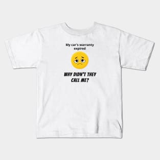 My Car's Warranty Expired, Why Didn't they Call Me? Kids T-Shirt